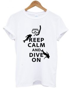 keep calm andf dive on t-shirt