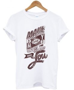 make money don't let the money make you t-shirt