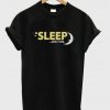 sleep big fan t-shirt