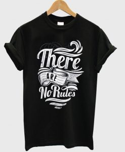 there are no rules t-shirt