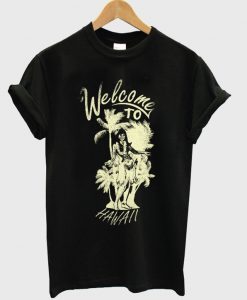 welcome to hawaii t-shirt