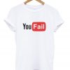 you fail t-shirt