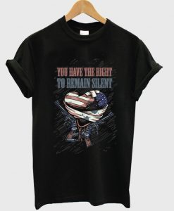 you have the right to remain silent t-shirt