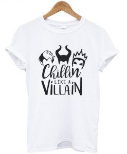 chillin like a villain t-shirt