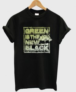 green is the new black t-shirt