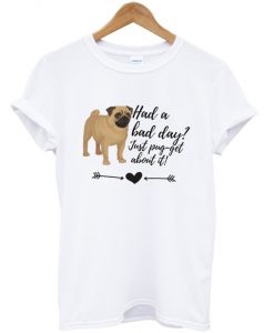 had a bad day t-shirt