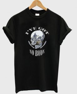 i've got no body t-shirt