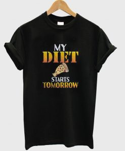 my diet start tomorrow t-shirt