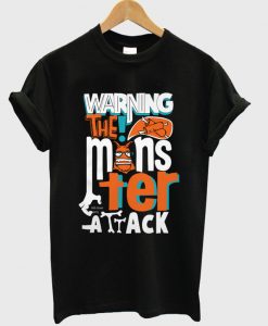 warning the monster attack t-shirt