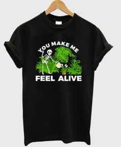 you make me feel alive t-shirt