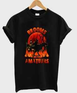 brooms are for amateurs t-shirt