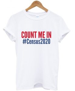 count me in census 2020 t-shirt