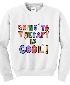 going to therapy is cool sweatshirt