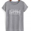 just keep swimming t-shirt