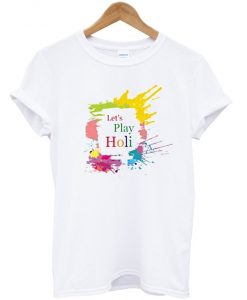 let's play holi t-shirt