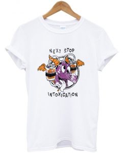 next stop intoxication t-shirt