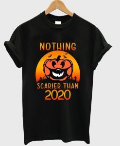 nothing scarier than 2020 t-shirt