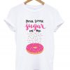 pour some sugar on me t-shirt