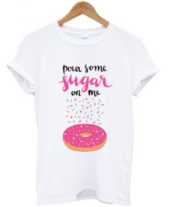 pour some sugar on me t-shirt