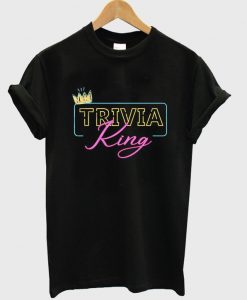 trivia king t-shirt