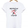 badminton legend t-shirt