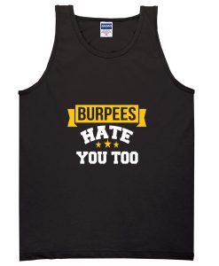 burpees hate you too tanktop