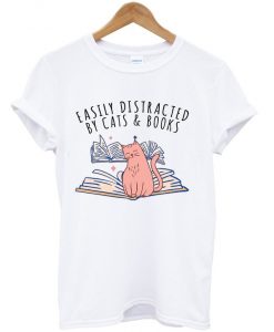 easily distracted by cats and books -shirt