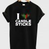 i candle sticks t-shirt