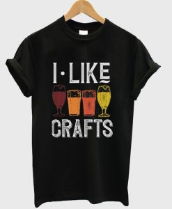 i like crafts t-shirt