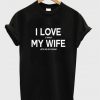 i love my wife t-shirt