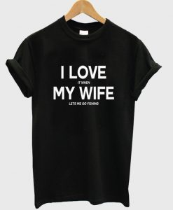 i love my wife t-shirt