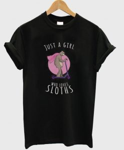 just a girl who loves sloths t-shirtjust a girl who loves sloths t-shirt