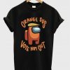 orange sus vote him out t-shirt