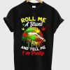 roll me a blunt t-shirt