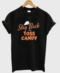 stay back and toss candy t-shirt