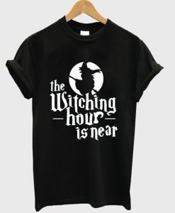 the witching hour is near t-shirt