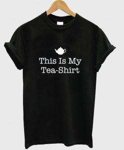 this is my tea shirt t-shirt