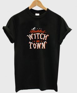 baddest witch in town t-shirt