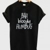 bah bloody humbug t-shirt