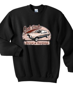 cool dads drive a cortina sweatshirt