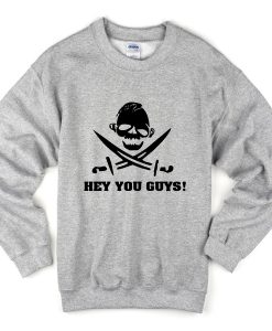 hey you guys sweatshirt