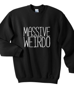 massive weirdo sweatshirt