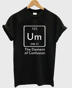 the element of confusion t-shirt