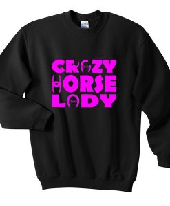 crazy horse lady sweatshirt