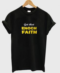 got that enoch faith t-shirt