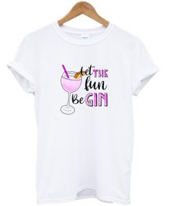 let the fun begin t-shirt