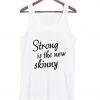 strong is the new skinny tank top