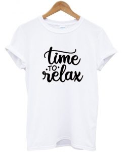 time to relax t-shirt