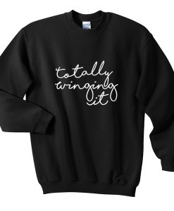 totally winging it sweatshirt