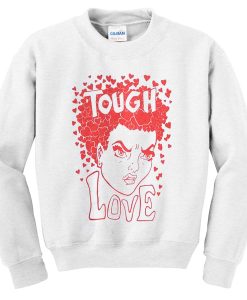 tough love sweatshirt